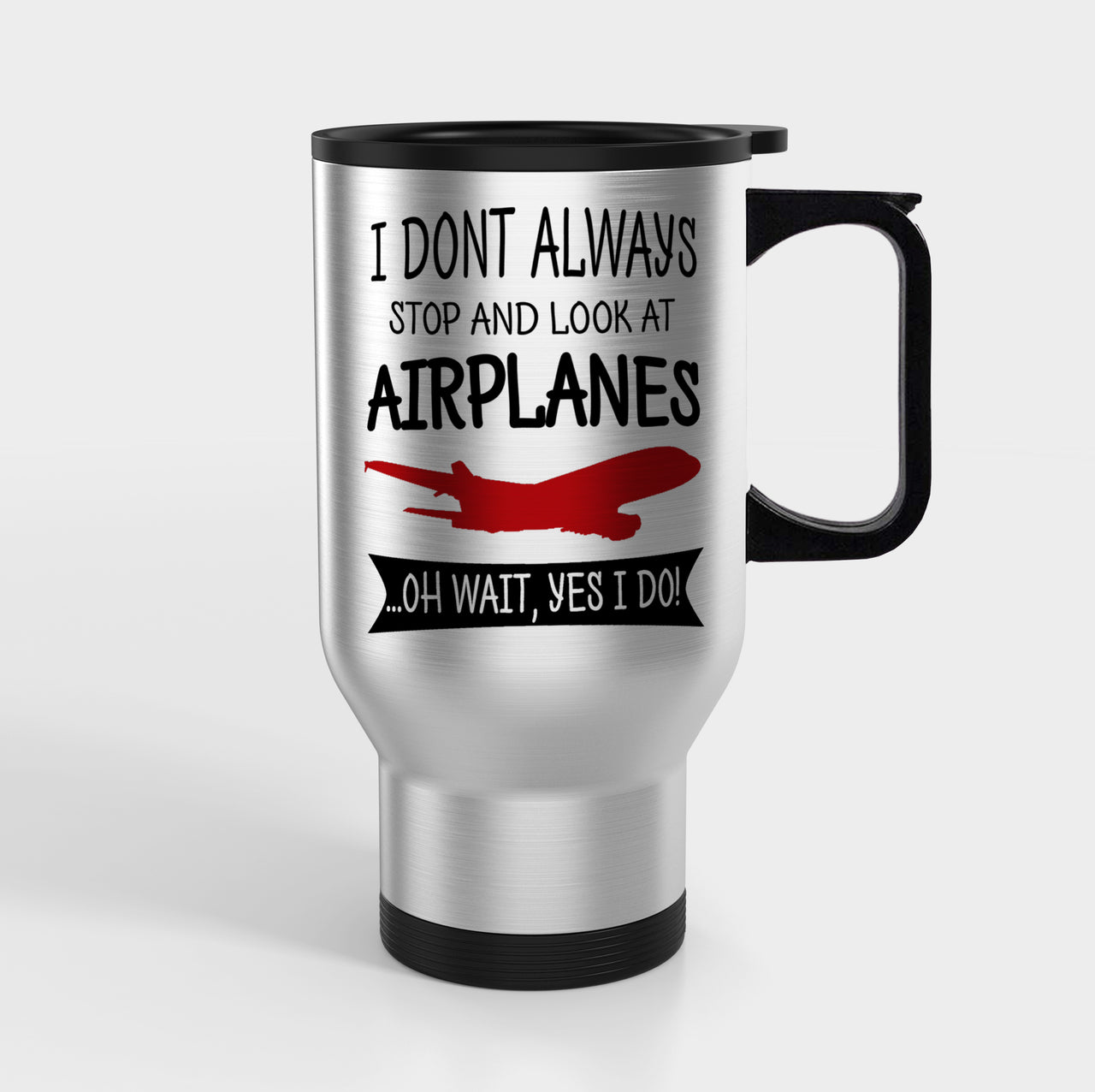 I Don't Always Stop and Look at Airplanes Designed Travel Mugs (With Holder)
