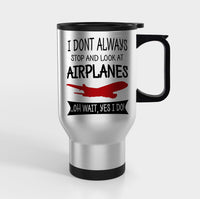 Thumbnail for I Don't Always Stop and Look at Airplanes Designed Travel Mugs (With Holder)