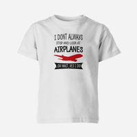 Thumbnail for I Don't Always Stop and Look at Airplanes Designed Children T-Shirts