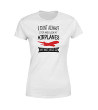 Thumbnail for I Don't Always Stop and Look at Airplanes Designed Women T-Shirts