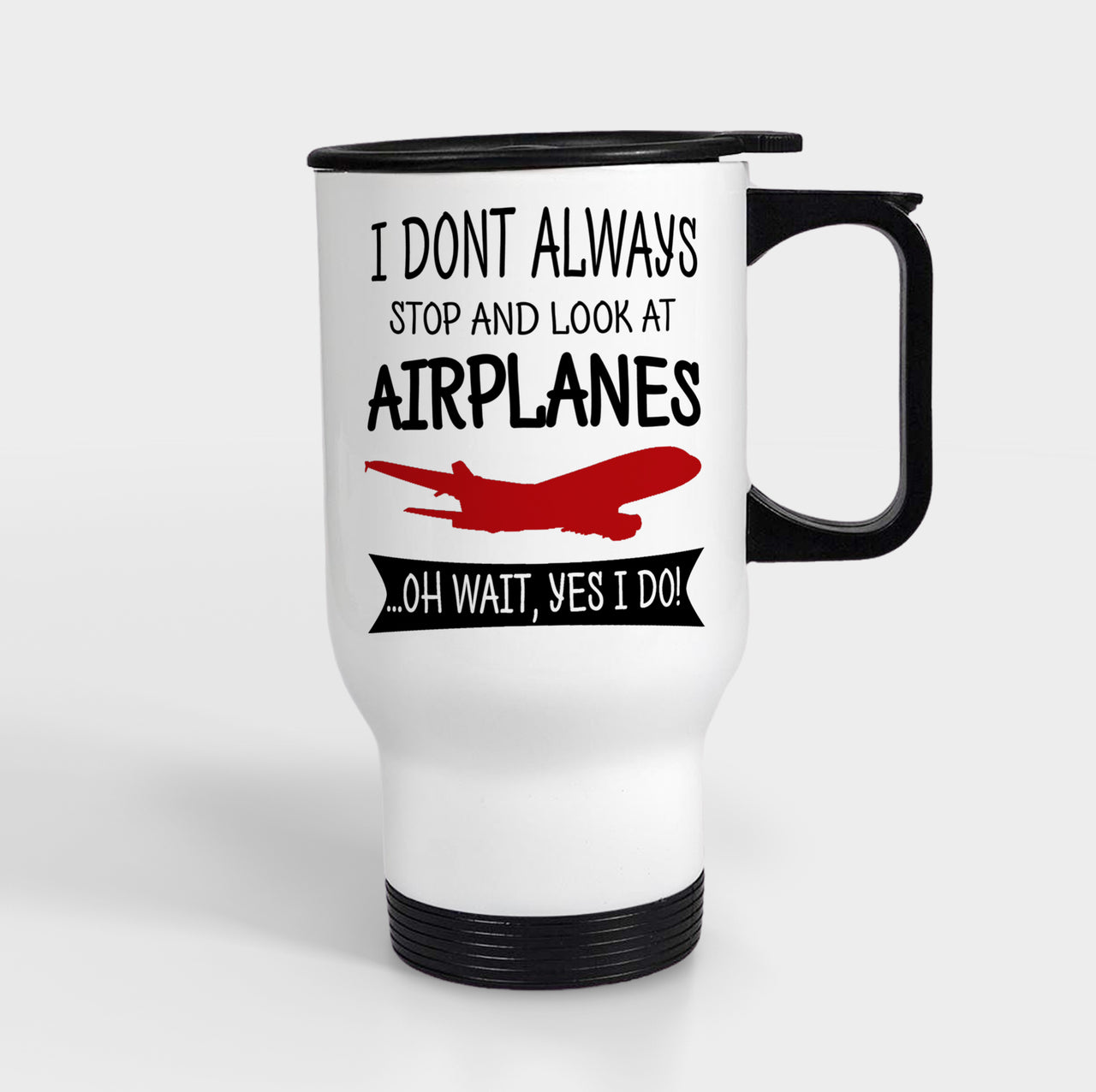 I Don't Always Stop and Look at Airplanes Designed Travel Mugs (With Holder)