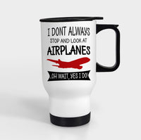 Thumbnail for I Don't Always Stop and Look at Airplanes Designed Travel Mugs (With Holder)