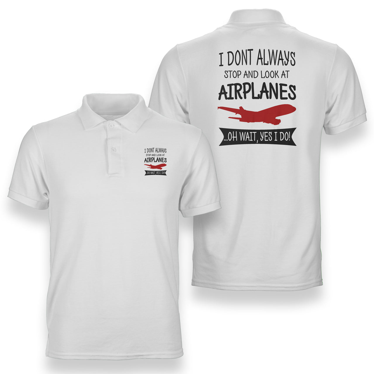 I Don't Always Stop and Look at Airplanes Designed Double Side Polo T-Shirts