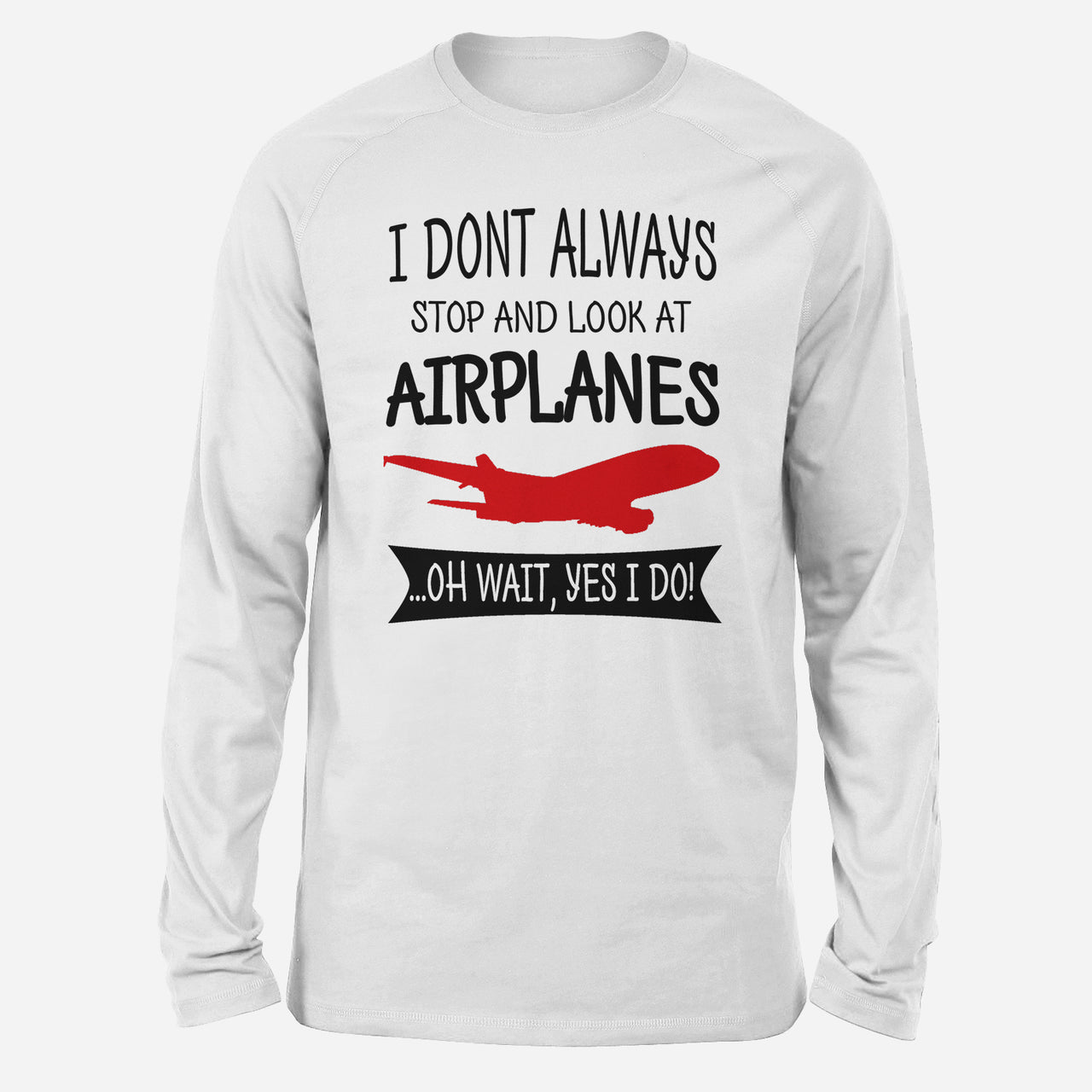 I Don't Always Stop and Look at Airplanes Designed Long-Sleeve T-Shirts