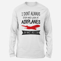 Thumbnail for I Don't Always Stop and Look at Airplanes Designed Long-Sleeve T-Shirts