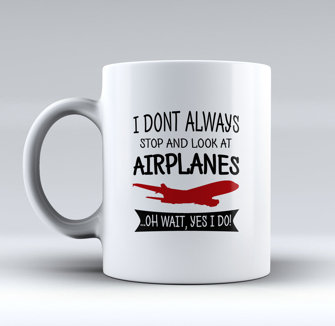 I Don't Always Stop and Look at Airplanes Designed Mugs