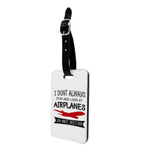 Thumbnail for I Don't Always Stop and Look at Airplanes Designed Luggage Tag
