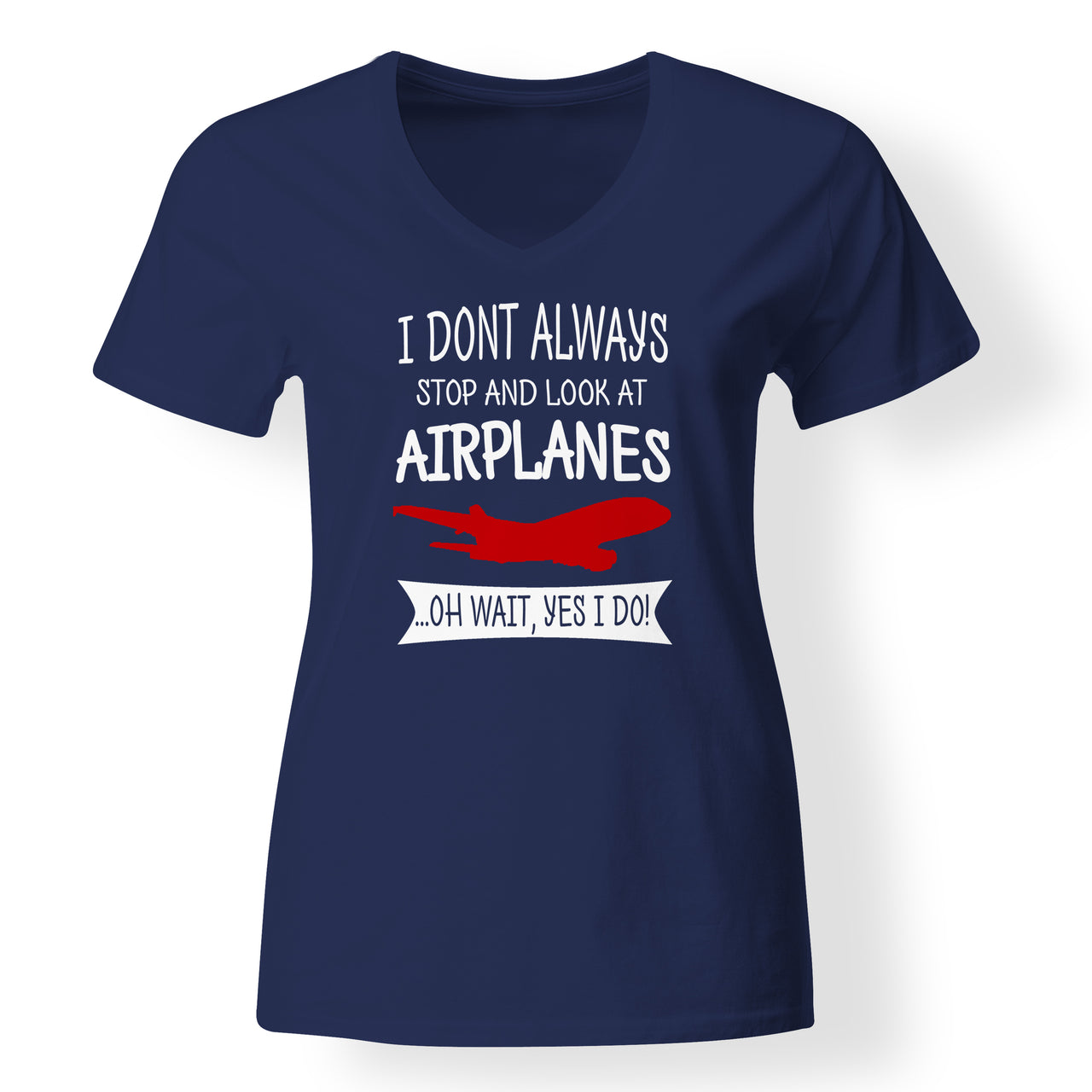 I Don't Always Stop and Look at Airplanes Designed V-Neck T-Shirts