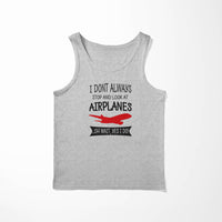 Thumbnail for I Don't Always Stop and Look at Airplanes Designed Tank Tops