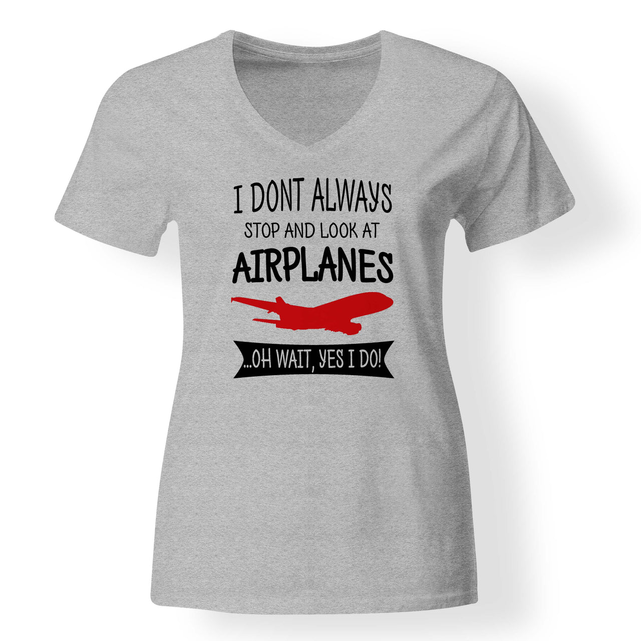I Don't Always Stop and Look at Airplanes Designed V-Neck T-Shirts