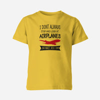 Thumbnail for I Don't Always Stop and Look at Airplanes Designed Children T-Shirts