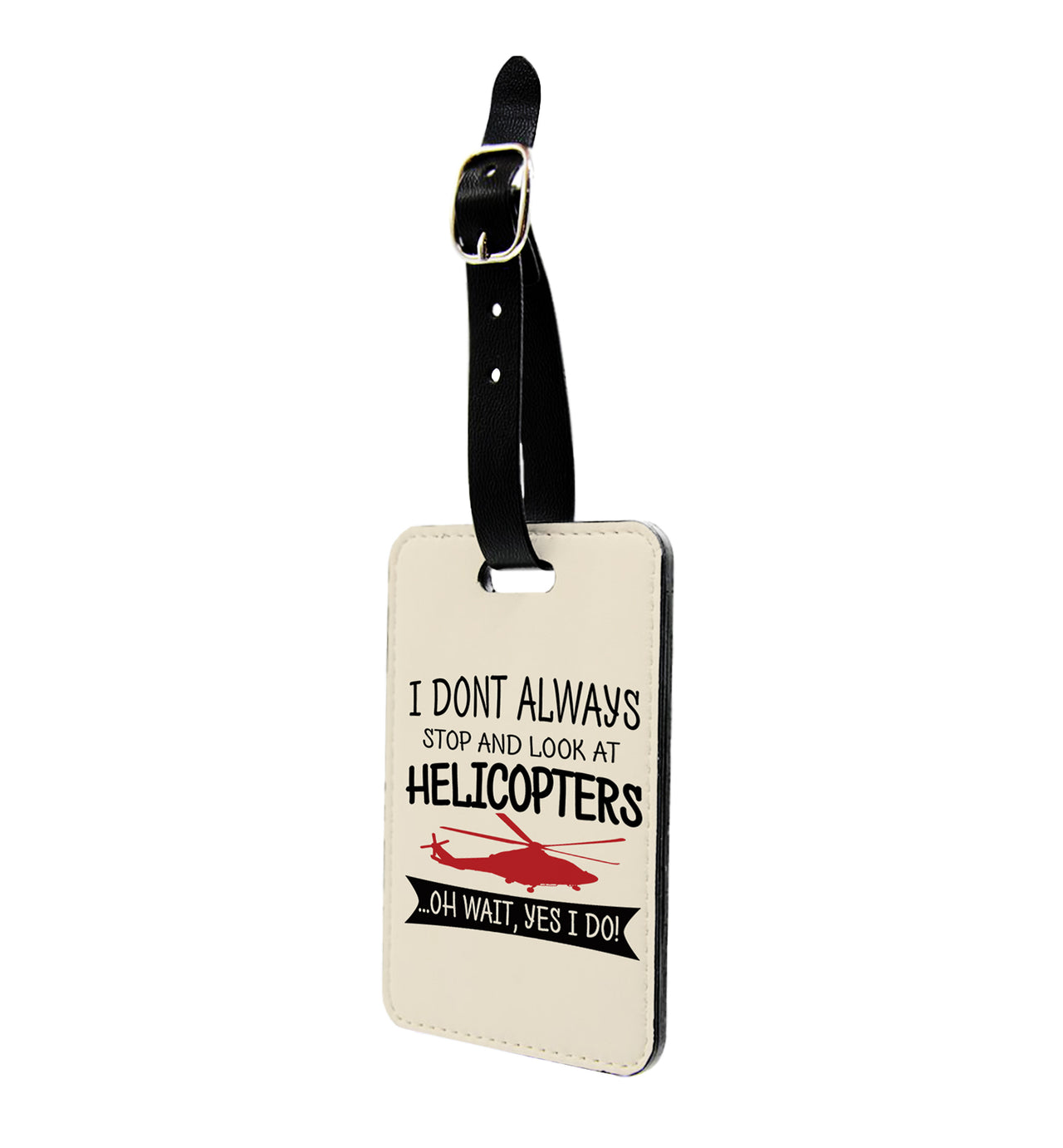 I Don't Always Stop and Look at Helicopters Designed Luggage Tag