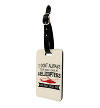 Thumbnail for I Don't Always Stop and Look at Helicopters Designed Luggage Tag