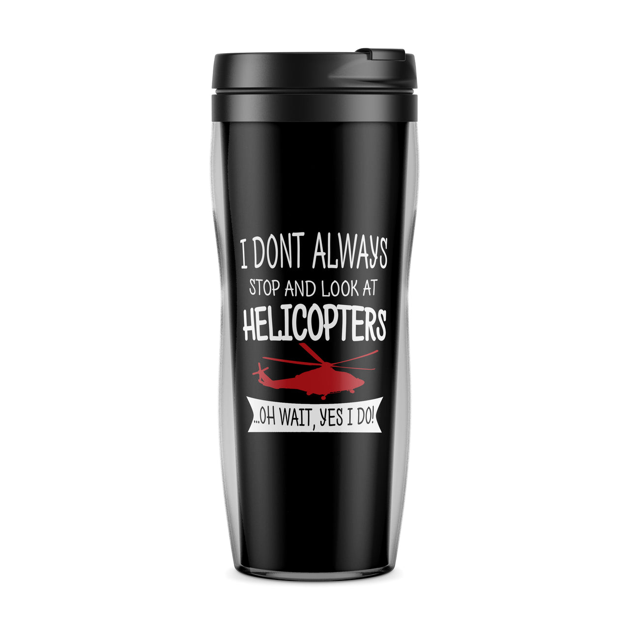 I Don't Always Stop and Look at Helicopters Designed Travel Mugs