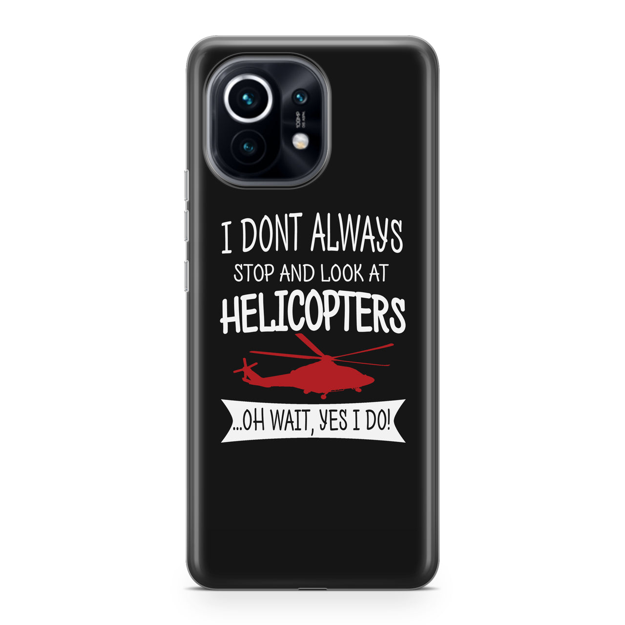 I Don't Always Stop and Look at Helicopters Designed Xiaomi Cases