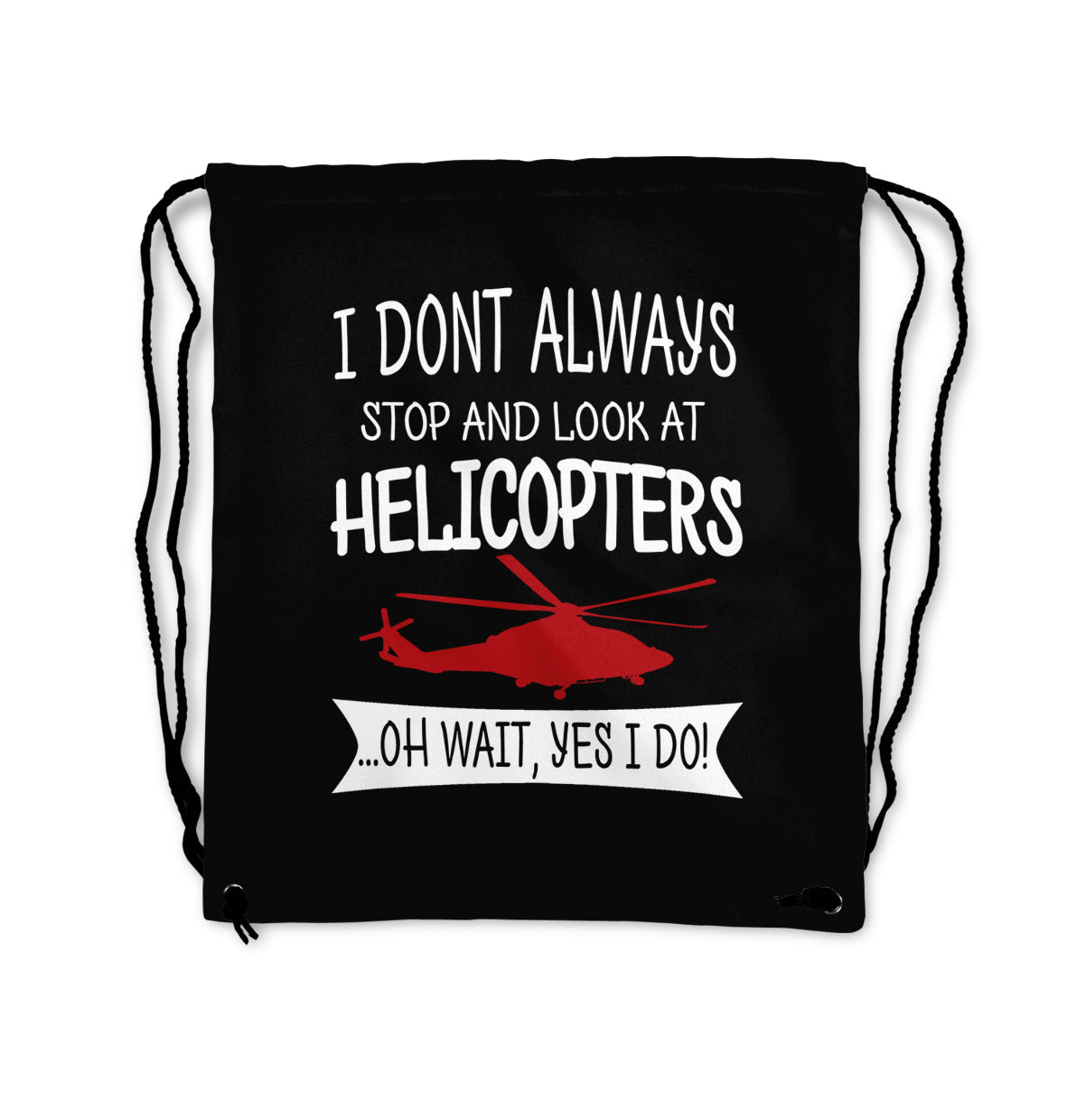 I Don't Always Stop and Look at Helicopters Designed Drawstring Bags