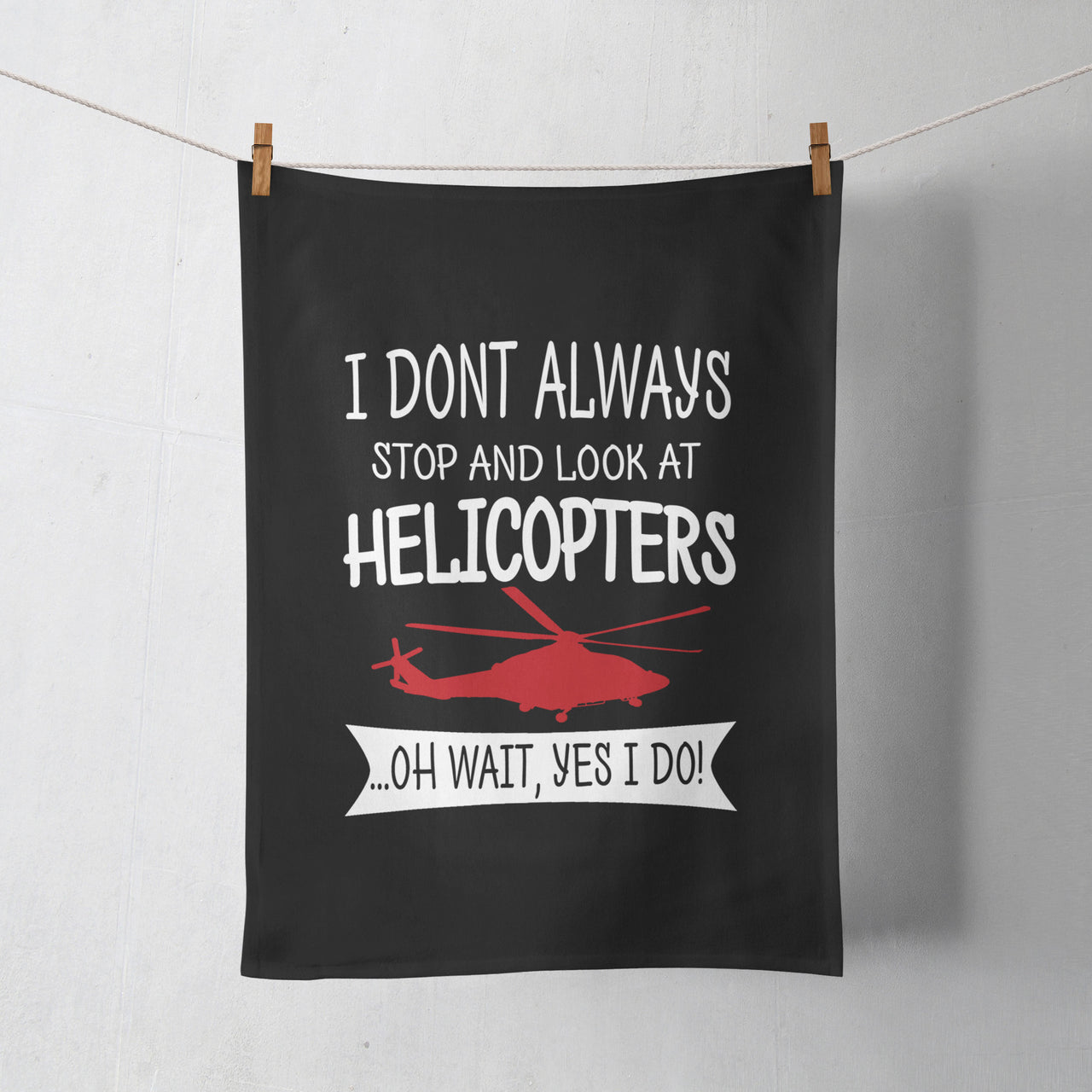 I Don't Always Stop and Look at Helicopters Designed Towels