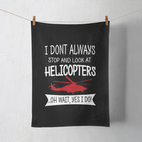 Thumbnail for I Don't Always Stop and Look at Helicopters Designed Towels