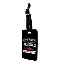 Thumbnail for I Don't Always Stop and Look at Helicopters Designed Luggage Tag