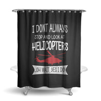 Thumbnail for I Don't Always Stop and Look at Helicopters Designed Shower Curtains