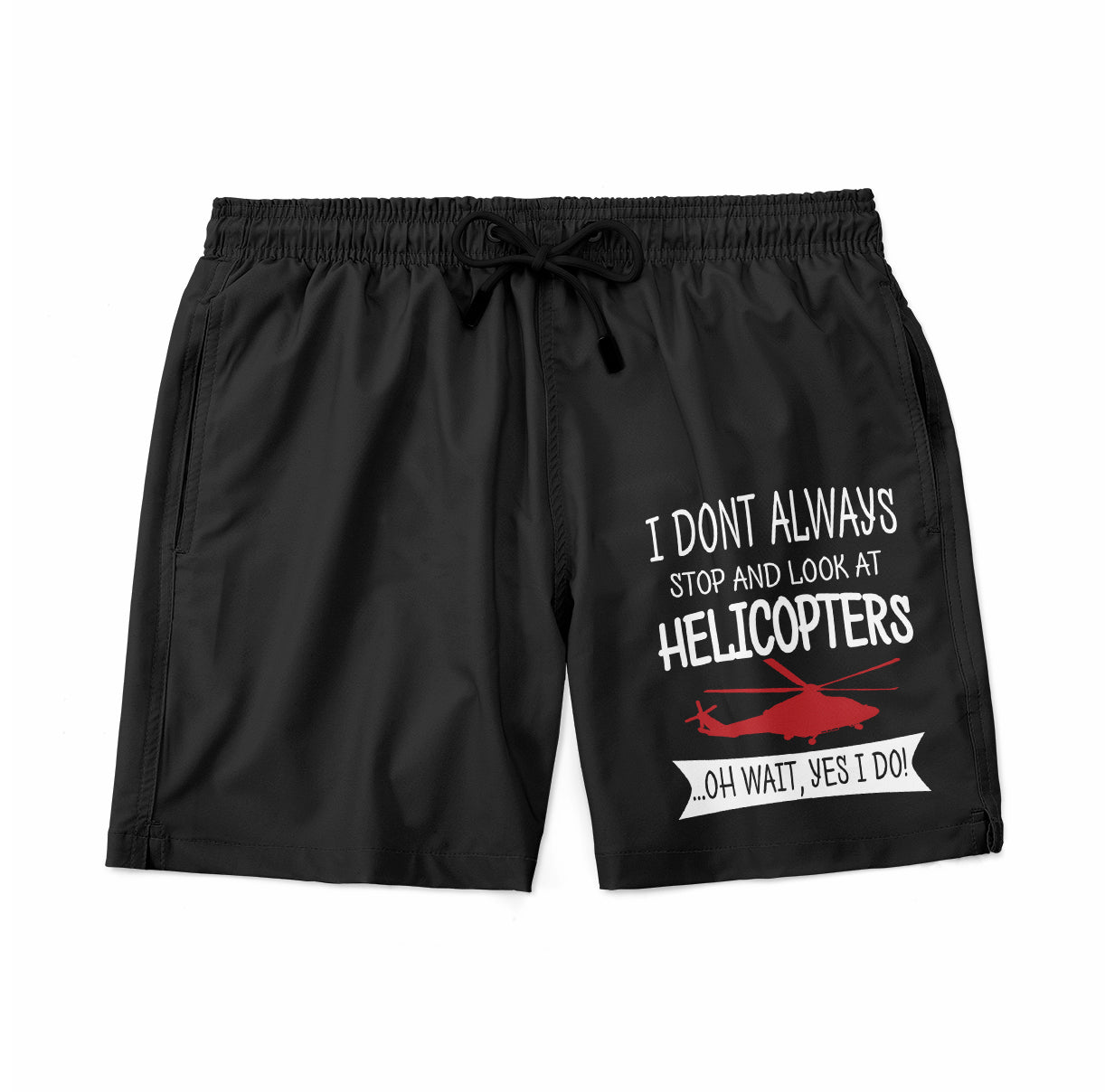 I Don't Always Stop and Look at Helicopters Designed Swim Trunks & Shorts