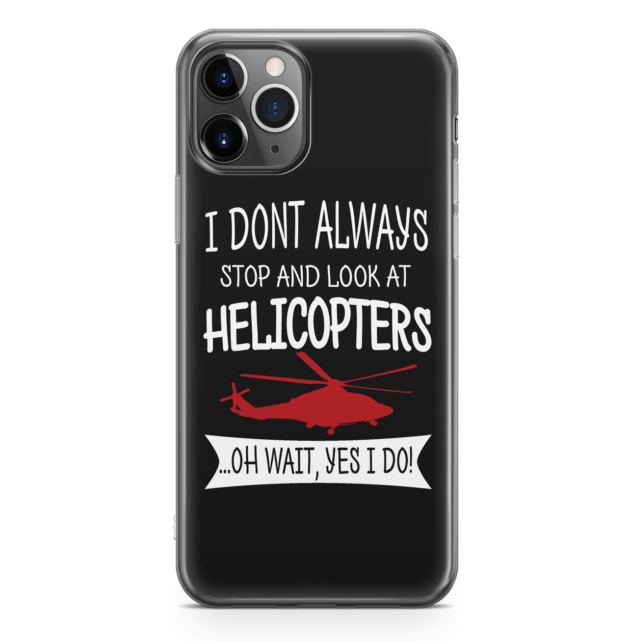 I Don't Always Stop and Look at Helicopters Designed iPhone Cases