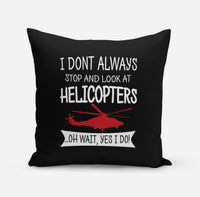 Thumbnail for I Don't Always Stop and Look at Helicopters Designed Pillows