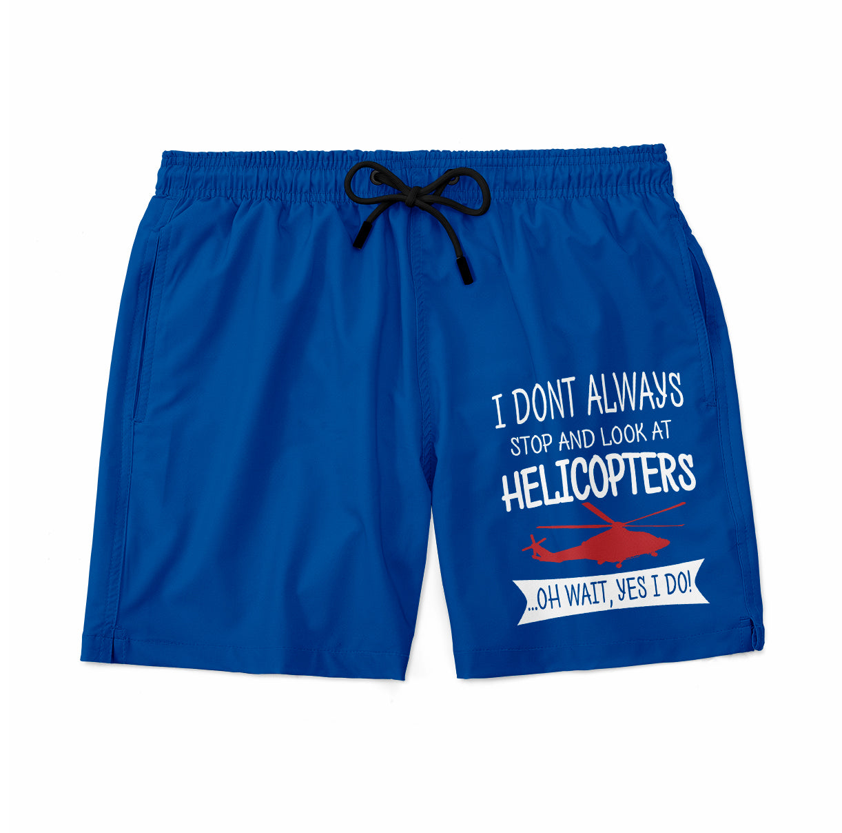I Don't Always Stop and Look at Helicopters Designed Swim Trunks & Shorts