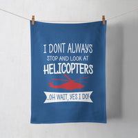 Thumbnail for I Don't Always Stop and Look at Helicopters Designed Towels