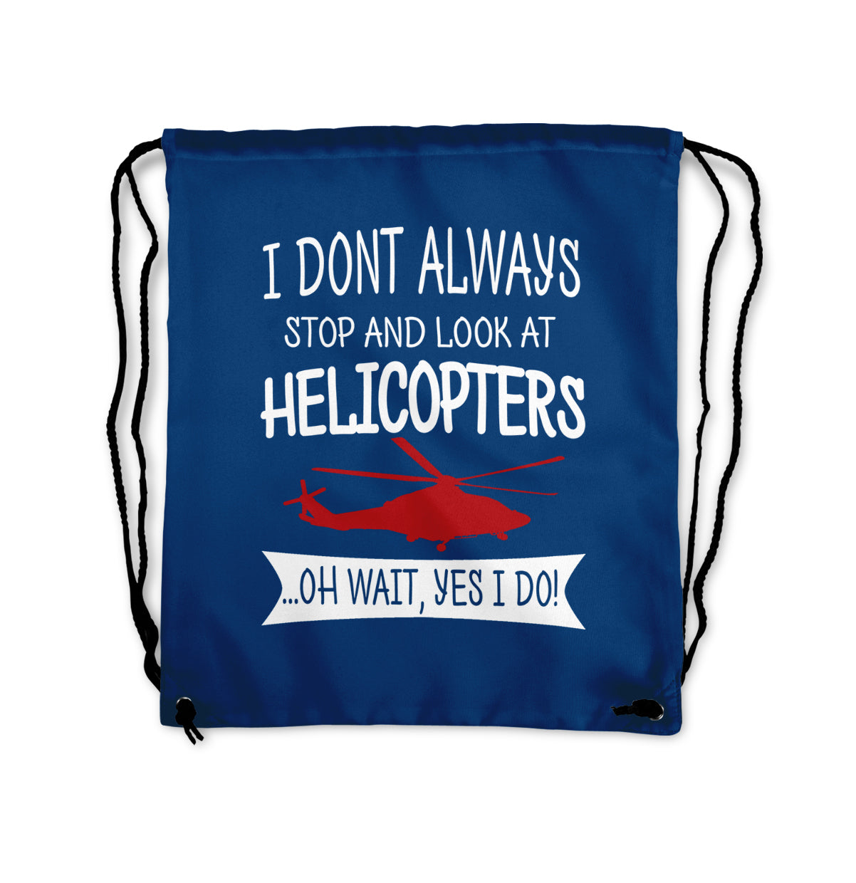 I Don't Always Stop and Look at Helicopters Designed Drawstring Bags