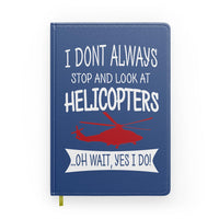 Thumbnail for I Don't Always Stop and Look at Helicopters Designed Notebooks