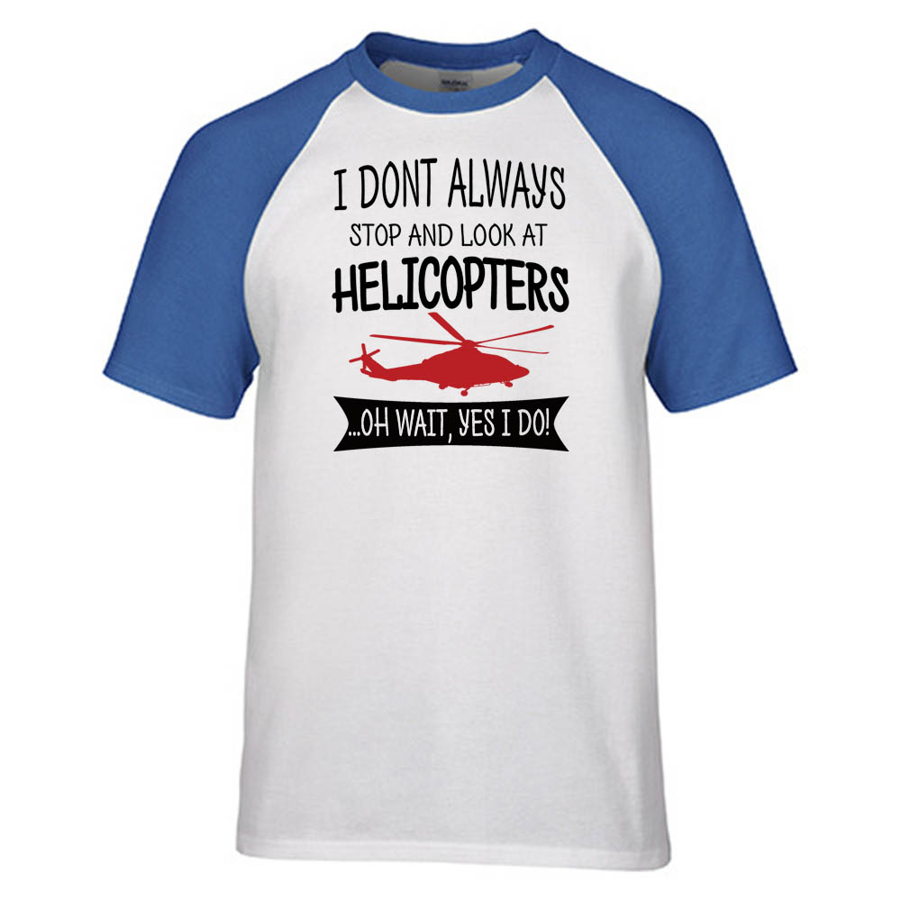 I Don't Always Stop and Look at Helicopters Designed Raglan T-Shirts