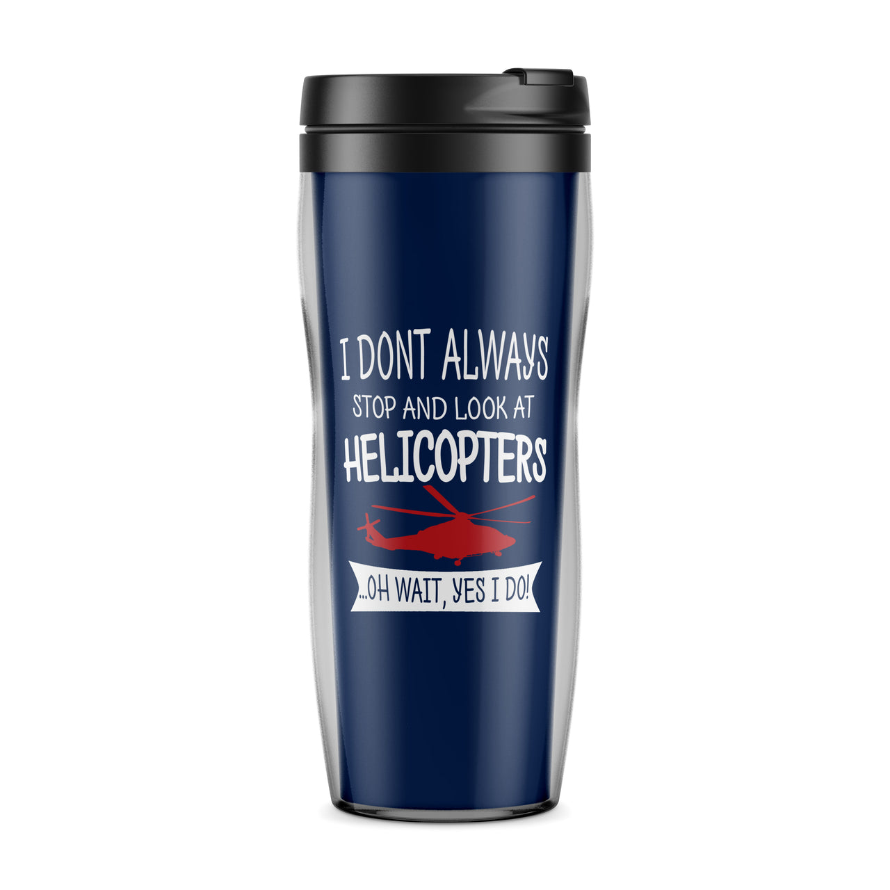I Don't Always Stop and Look at Helicopters Designed Travel Mugs