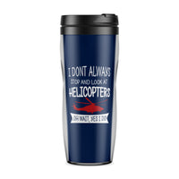 Thumbnail for I Don't Always Stop and Look at Helicopters Designed Travel Mugs