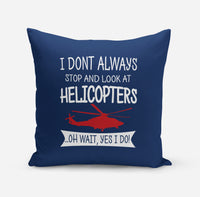 Thumbnail for I Don't Always Stop and Look at Helicopters Designed Pillows