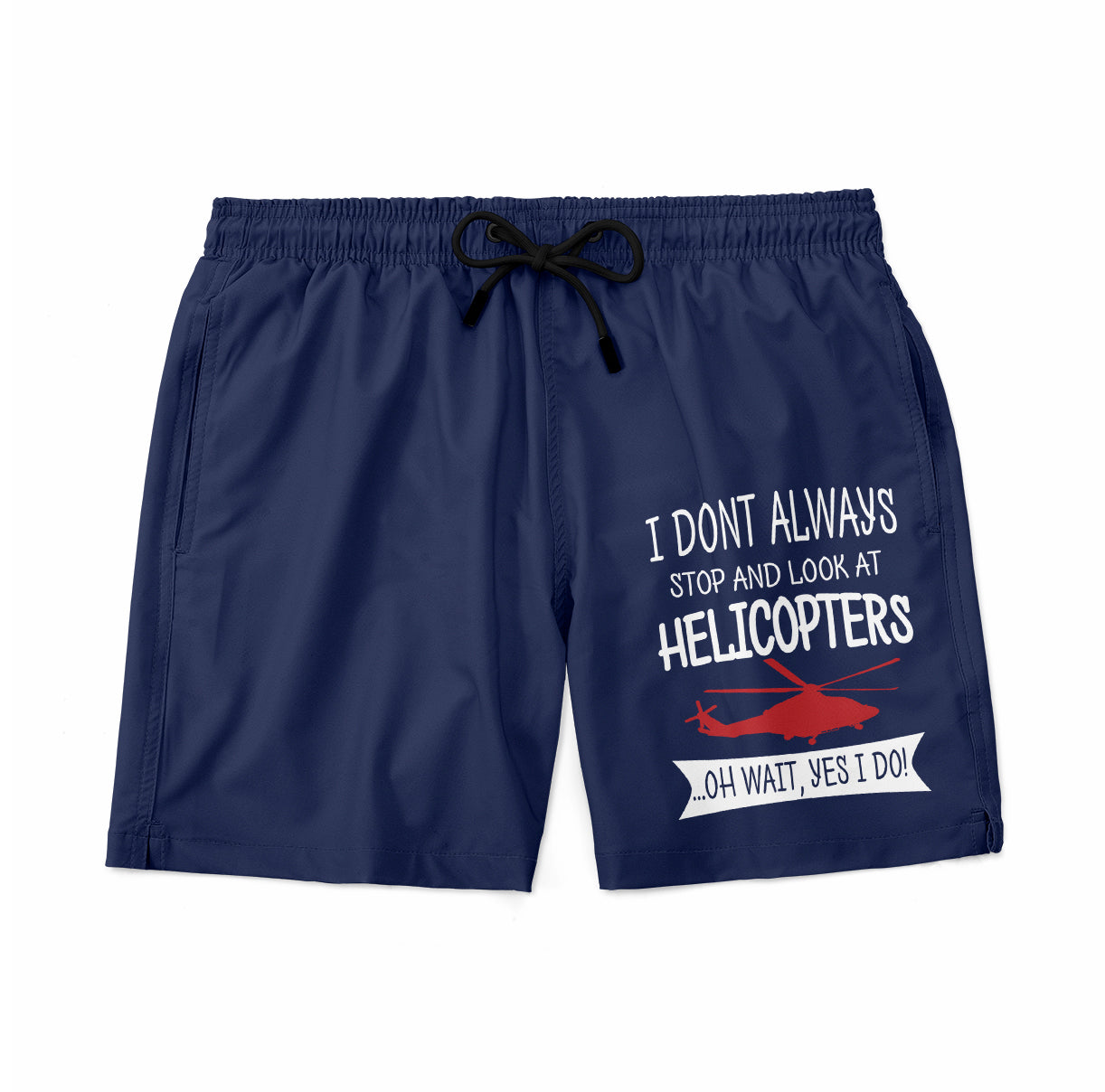 I Don't Always Stop and Look at Helicopters Designed Swim Trunks & Shorts