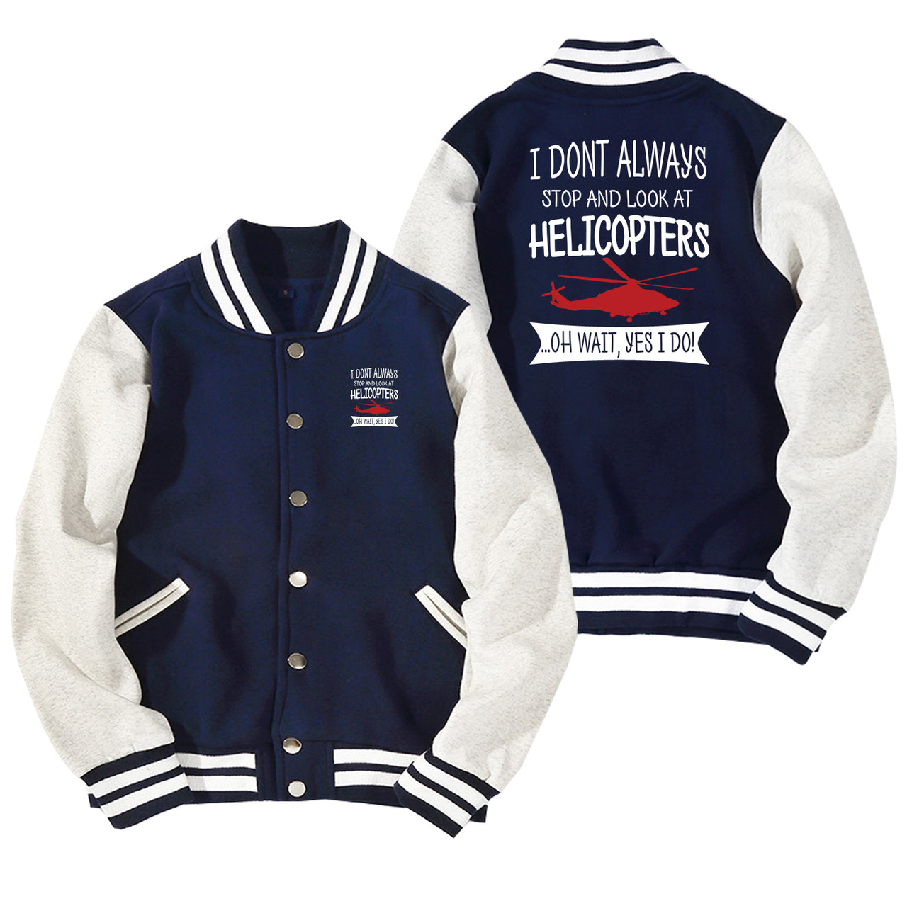 I Don't Always Stop and Look at Helicopters Designed Baseball Style Jackets