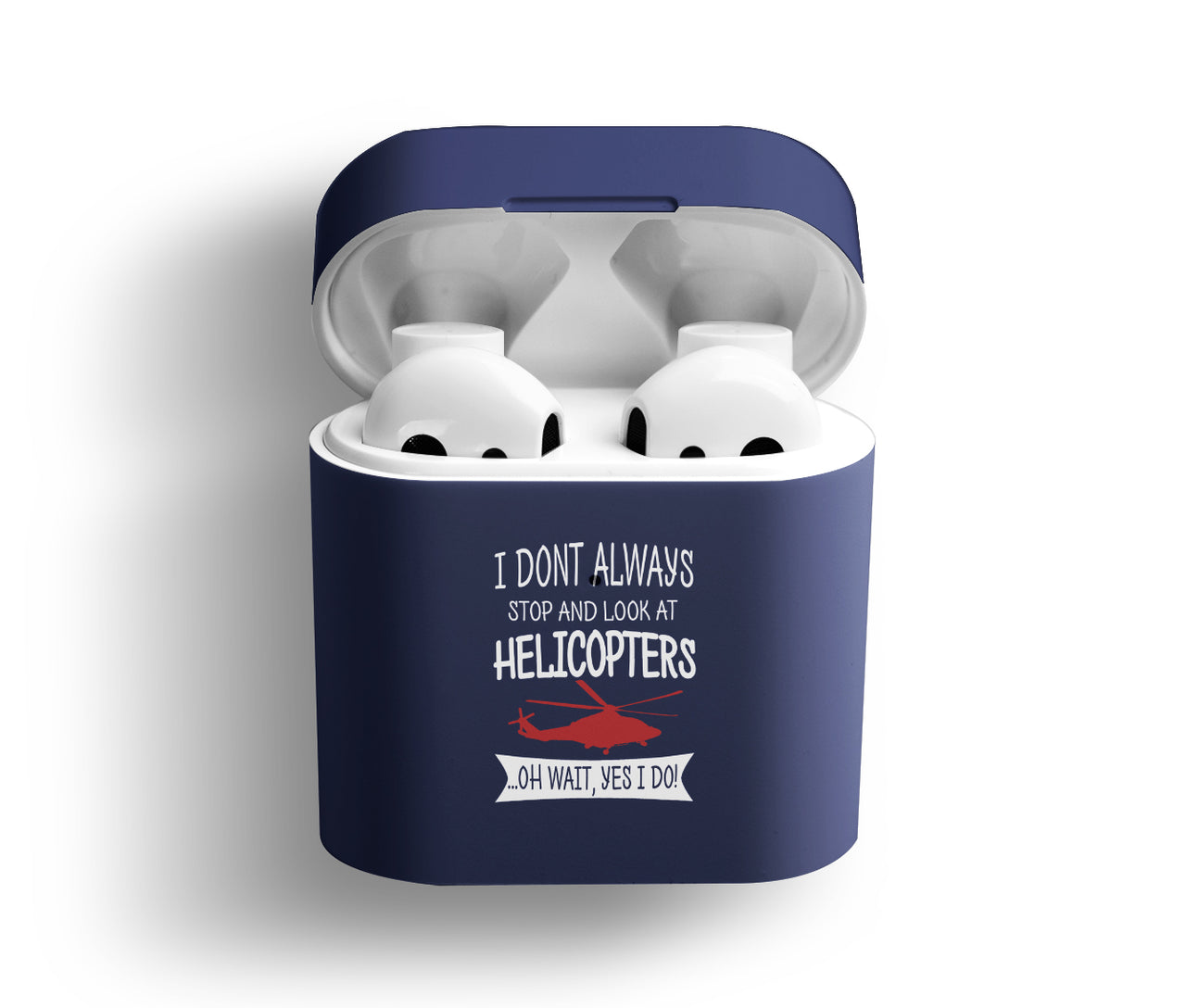 I Don't Always Stop and Look at Helicopters Designed AirPods Cases