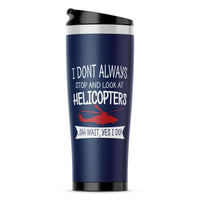 Thumbnail for I Don't Always Stop and Look at Helicopters Designed Travel Mugs