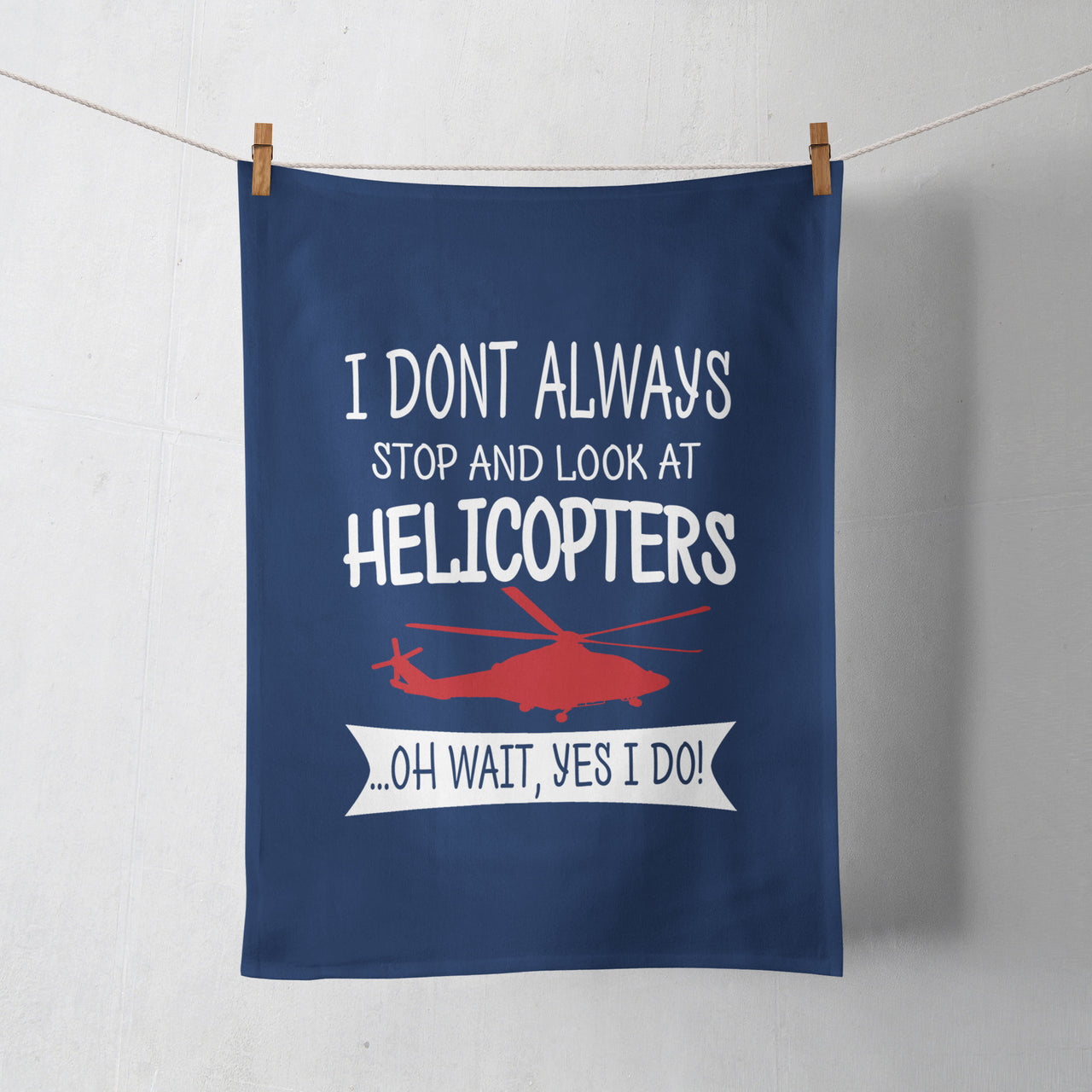 I Don't Always Stop and Look at Helicopters Designed Towels