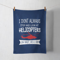 Thumbnail for I Don't Always Stop and Look at Helicopters Designed Towels