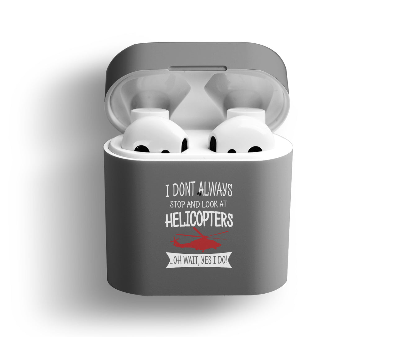I Don't Always Stop and Look at Helicopters Designed AirPods  Cases