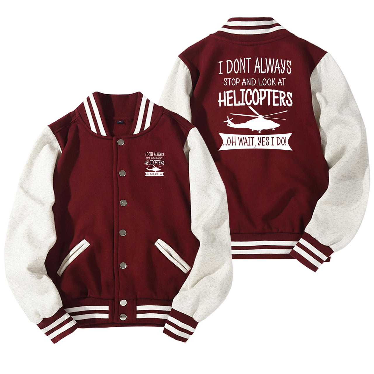 I Don't Always Stop and Look at Helicopters Designed Baseball Style Jackets