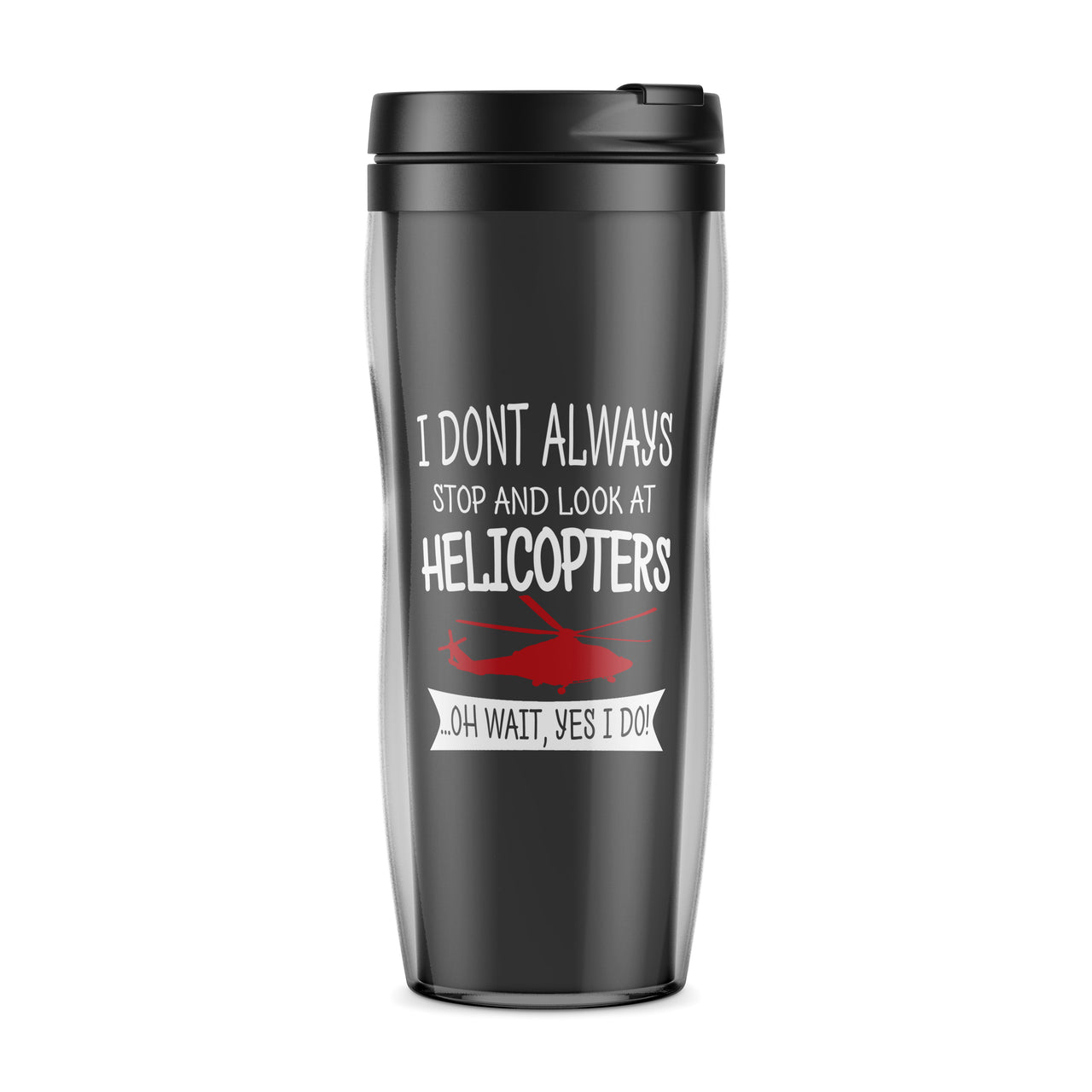 I Don't Always Stop and Look at Helicopters Designed Travel Mugs