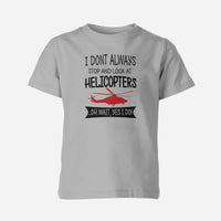 Thumbnail for I Don't Always Stop and Look at Helicopters Designed Children T-Shirts