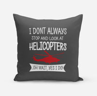 Thumbnail for I Don't Always Stop and Look at Helicopters Designed Pillows