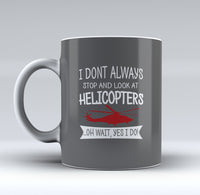 Thumbnail for I Don't Always Stop and Look at Helicopters Designed Mugs