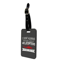 Thumbnail for I Don't Always Stop and Look at Helicopters Designed Luggage Tag