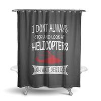 Thumbnail for I Don't Always Stop and Look at Helicopters Designed Shower Curtains