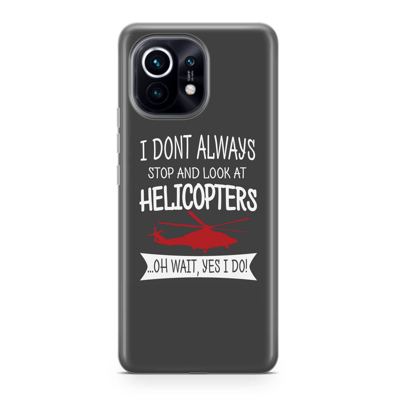 I Don't Always Stop and Look at Helicopters Designed Xiaomi Cases